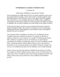 INTERMEDIATE COURSE IN MINDFULNESS 2. TUNING UP Faith, Energy, Mindfulness, Concentration, Wisdom Near the beginning, the middle and the end of a 45-minute meditation session assess the strength of the five faculties. No
