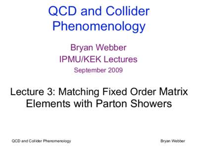 QCD and Collider Phenomenology Bryan Webber IPMU/KEK Lectures September 2009