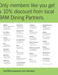Only members like you get a 10% discount from local BAM Dining Partners. BAMcafé Peter Jay Sharp Building 30 Lafayette Ave
