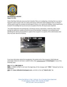 FOR IMMEDIATE RELEASE August 05, 2016 Police Chief Skip Holbrook announces that Columbia Police are investigating a shooting that occurred on August 05, 2016 around 12:30 am at 100 Lorick Avenue. Witnesses told investiga