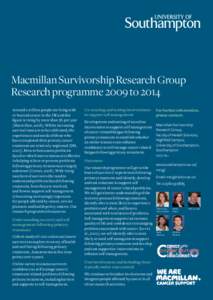 Macmillan Survivorship Research Group Research programme 2009 to 2014 Around 2 million people are living with or beyond cancer in the UK and this figure is rising by more than 3% per year (Macmillan, Whilst increa