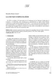 Remedios Romeo García*  LA UNCTAD CUMPLE 50 AÑOS En 2014 se celebra el 50 aniversario de la Conferencia de las Naciones Unidas para el Comercio y el Desarrollo, más conocida por su denominación en inglés United Nati