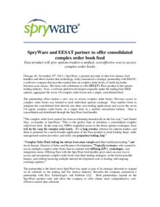 SpryWare and EESAT partner to offer consolidated complex order book feed Fuse product will give options traders a unified, cost-effective way to access complex order books Chicago, IL, November 19th, 2013 – SpryWare, a