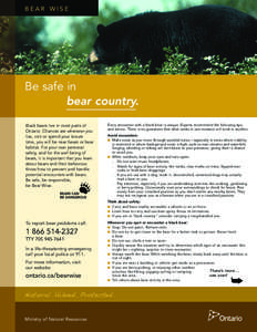 BEAR WISE  Be safe in bear country. Black bears live in most parts of Ontario. Chances are wherever you