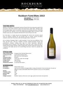 Rockburn Fumé Blanc 2013 Date Bottled: 12th June 2014 Quantity Bottled: 140 cases TASTING NOTES Rockburn Fumé Blanc is a handpicked selection of barrels that most eloquently speak of site