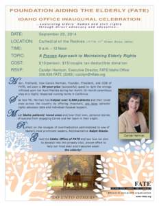 FOUNDATION AIDING THE ELDERLY (FATE) IDAHO OFFICE INAUGURAL CELEBRATION …sustaining elders’ human and civil rights through direct advocacy and education…  DATE: