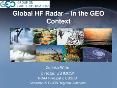 Global HF Radar – in the GEO Context Zdenka Willis Director, US IOOS® NOAA Principal to USGEO