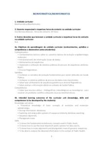 BIOINFORMÁTICA/BIOINFORMATICS 1. Unidade curricular: Bioinformática/Bioinformatics 2. Docente responsável e respetivas horas de contacto na unidade curricular: Ana Barroso Abecasis - Horas de contacto: 20 horas 3. Out