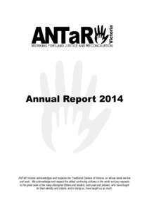 Annual Report[removed]ANTaR Victoria acknowledges and respects the Traditional Owners of Victoria, on whose lands we live and work. We acknowledge and respect the oldest continuing cultures in the world and pay respects to