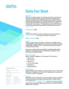 Datto Fact Sheet About Datto Datto is an innovative provider of comprehensive backup, recovery, and business continuity solutions used by thousands of managed service providers worldwide. Datto’s 200+ PB purpose-built 