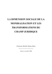 LA DIMENSION SOCIALE DE LA MONDIALISATION ET LES TRANSFORMATIONS DU CHAMP JURIDIQUE  Professeur Mireille Delmas-Marty