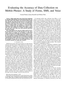 Evaluating the Accuracy of Data Collection on Mobile Phones: A Study of Forms, SMS, and Voice Somani Patnaik, Emma Brunskill and William Thies Abstract—While mobile phones have found broad application in reporting heal