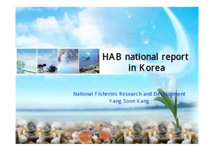 HAB national report in Korea National Fisheries Research and Development Yang Soon Kang  Introduction