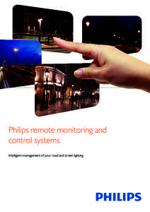 Philips remote monitoring and control systems Intelligent management of your road and street lighting Energy cost savings Maintenance efficiencies