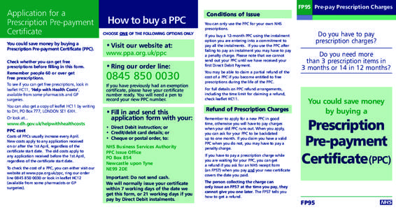 Application for a Prescription Pre-payment Certificate You could save money by buying a Prescription Pre-payment Certificate (PPC). Check whether you can get free