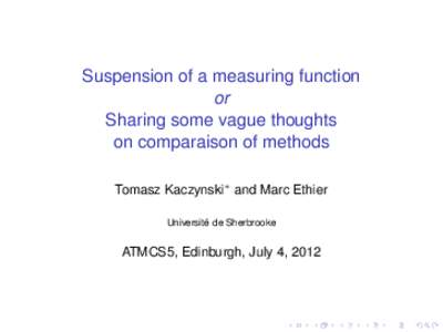 Suspension of a measuring function or Sharing some vague thoughts on comparaison of methods Tomasz Kaczynski∗ and Marc Ethier Universite´ de Sherbrooke
