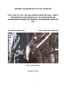 BEFORE THE SECRETARY OF THE INTERIOR  PETITION TO LIST THE CALIFORNIA SPOTTED OWL (STRIX OCCIDENTALIS OCCIDENTALIS) AS THREATENED OR ENDANGERED UNDER THE FEDERAL ENDANGERED SPECIES ACT