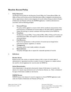 Routine Access Policy 1. Policy Statement This Routine Access Policy for the Executive Council Office, the Treasury Board Office, the Office of Policy and Priorities and the Chief Information Office is designed to provid