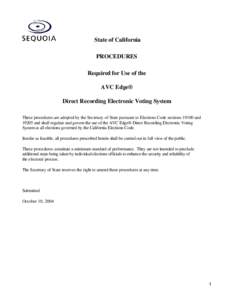 State of California PROCEDURES Required for Use of the AVC Edge® Direct Recording Electronic Voting System These procedures are adopted by the Secretary of State pursuant to Elections Code sections[removed]and