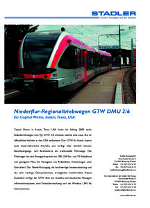 Niederflur-Regionaltriebwagen GTW DMU 2/6 für Capital Metro, Austin, Texas, USA Capital Metro in Austin, Texas, USA hatte bis Anfang 2008 sechs Gelenktriebwagen vom Typ GTW 2/6 erhalten, welche eine neue Ära im öffent