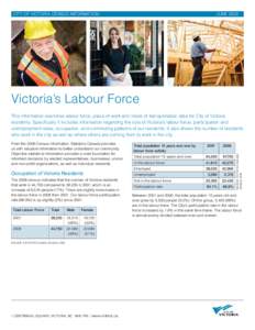 City of victoria census information	  june 2009 Victoria’s Labour Force This information examines labour force, place of work and mode of transportation data for City of Victoria