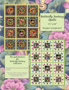 Butterfly Fantasy Quilts 75” x 99” Designer: Georgie Gerl  This quilt features