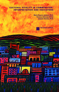 Cultural Vitality in Communities : Interpretation and Indicators Maria Rosario Jackson, Ph.D. Florence Kabwasa-Green Joaquín Herranz, Ph.D.