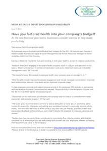 MEDIA RELEASE & EXPERT SPOKESPERSON AVAILABILITY June 7, 2013 Have you factored health into your company’s budget? As the new financial year looms, businesses consider exercise to help boost productivity.
