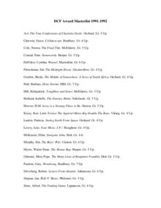 DCF Award Masterlist[removed]Avi. The True Confessions of Charlotte Doyle. Orchard. Gr. 5 Up. Chetwin, Grace. Collidescope. Bradbury. Gr. 6 Up. Cole, Norma. The Final Tide. McElderry. Gr. 5 Up. Conrad, Pam. Stonewords.