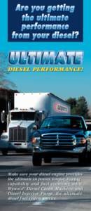 DIESEL PERFORMANCE!  Make sure your diesel engine provides the ultimate in power, torque, towing capability and fuel economy, with Wynn’s ® Diesel Clean Machine and