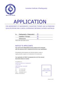 Australian Institute of Radiography  APPLICATION FOR ASSESSMENT OF RADIOGRAPHY, RADIATION THERAPY AND ULTRASOUND QUALIFICATIONS AND CLINICAL EXPERIENCE OBTAINED OUTSIDE AUSTRALIA