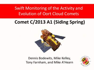 Swift Monitoring of the Activity and Evolution of Oort Cloud Comets Comet C/2013 A1 (Siding Spring)  Dennis Bodewits, Mike Kelley,