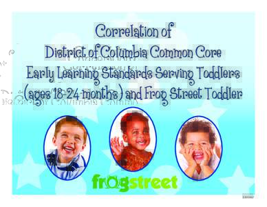 Correlation of  District of Columbia Common Core Early Learning Standards Serving Toddlers (agesmonths) and Frog Street Toddler