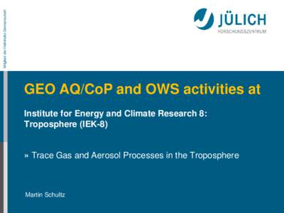 Mitglied der Helmholtz-Gemeinschaft  GEO AQ/CoP and OWS activities at Institute for Energy and Climate Research 8: Troposphere (IEK-8)