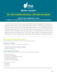 E N T RY PAC K E T[removed]OUTSTANDING INDIVIDUAL CONTRIBUTION AWARD ENTRIES DUE: FEBRUARY 6, 2015 ELECTRONIC APPLICATIONS SHOULD BE SENT TO CRYSTAL KILLEEN AT [removed] In an industry where time is never ple