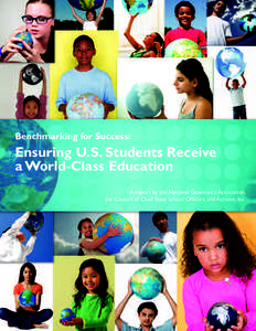 Benchmarking for Success:  Ensuring U.S. Students Receive a World-Class Education A report by the National Governors Association, the Council of Chief State School Officers, and Achieve, Inc.