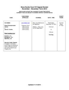 Nova Scotia Court Of Appeal Docket November - December Term 2014 WHILE EVERY EFFORT WILL BE MADE TO KEEP THIS DOCKET CURRENT IT MAY BE SUBJECT TO CHANGE WITHOUT FURTHER NOTICE  CASE