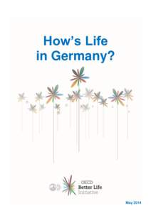 How’s Life in Germany? May 2014  The OECD Better Life Initiative, launched in 2011, focuses on the aspects of life that matter to people and