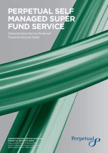 PERPETUAL SELF MANAGED SUPER FUND SERVICE Administration Service Guide and Financial Services Guide