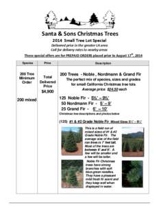 Santa & Sons Christmas Trees 2014 Small Tree Lot Special Delivered price in the greater LA area Call for delivery rates to nearby areas These special offers are for PREPAID ORDERS placed prior to August 17th, 2014 Specie