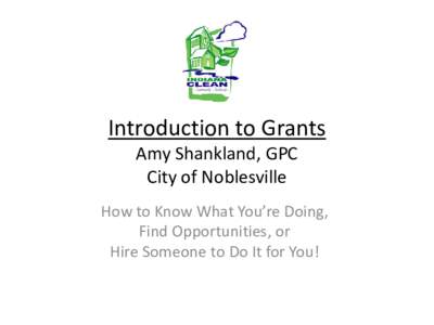 Introduction to Grants Amy Shankland, GPC City of Noblesville