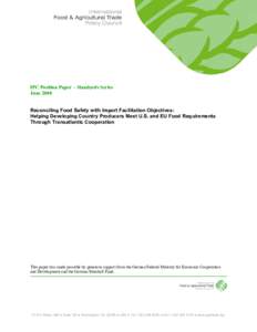 IPC Position Paper – Standards Series June 2008 Reconciling Food Safety with Import Facilitation Objectives: Helping Developing Country Producers Meet U.S. and EU Food Requirements Through Transatlantic Cooperation