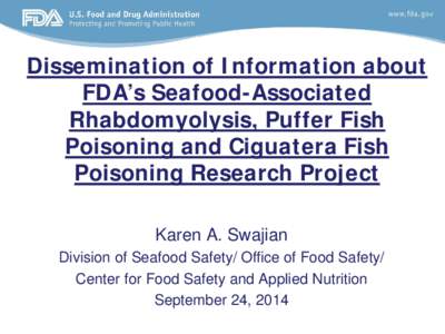 Dissemination of Information about FDA’s Seafood-Associated Rhabdomyolysis, Puffer Fish Poisoning and Ciguatera Fish Poisoning Research Project Karen A. Swajian