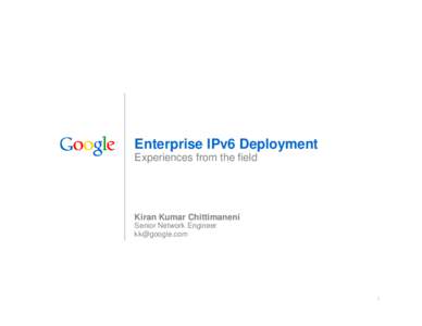 Enterprise IPv6 Deployment Experiences from the field Kiran Kumar Chittimaneni Senior Network Engineer [removed]