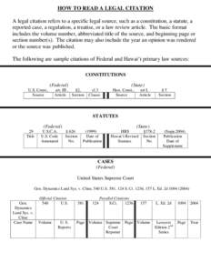 HOW TO READ A LEGAL CITATION A legal citation refers to a specific legal source, such as a constitution, a statute, a reported case, a regulation, a treatise, or a law review article. The basic format includes the volume