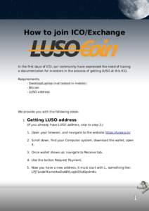 How to join ICO/Exchange  In the first days of ICO, our community have expressed the need of having a documentation for investors in the process of getting LUSO at this ICO. Requirements: - Desktop/Laptop (not tested in 
