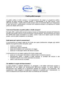 Partiti politici europei Un partito politico a livello europeo è un’organizzazione che segue un programma politico, costituita da partiti nazionali e singole persone, e rappresentata in più Stati membri. Come afferma