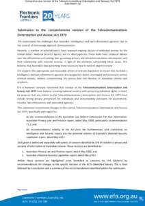 Comprehensive revision of the Telecommunications (Interception and Access) Act 1979 Submission 22 Submission to the comprehensive revision of the Telecommunications (Interception and Access) Act 1979 EFA understands the 