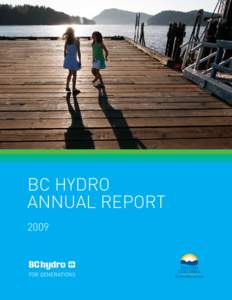 BC Hydro ANNUAL REPORT 2009 ABOUT bc hydro’s annual report This report covers BC Hydro’s performance for the period April 1, 2008, through March 31, 2009, and includes its major subsidiaries,