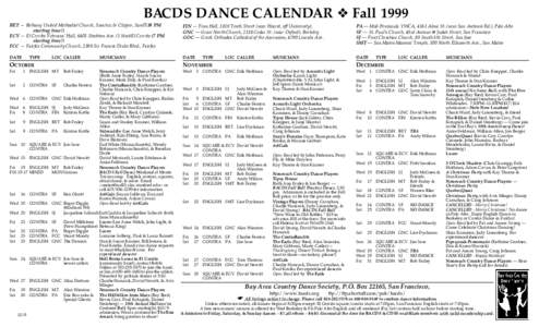 BACDS DANCE CALENDAR ❖ Fall 1999 BET — Bethany United Methodist Church, Sanchez & Clipper, San(7:30 PM starting time!) ECV — El Cerrito Veterans’ Hall, 6401 Stockton Ave. (1 blockEl Cerrito (7 PM starting time!) 